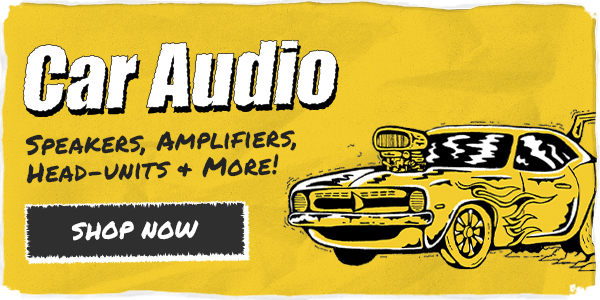 Car Audio - speakers, amplifiers, head-units & more!
